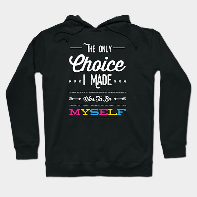 The Only Choice I Made Was To Be Myself Proud Pansexual LGBTQ Pride Hoodie by egcreations